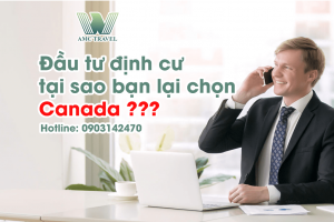 Đầu tư định cư tại sao bạn lại chọn Canada?