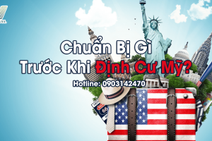 Chuẩn Bị Gì Trước Khi Định Cư Mỹ?