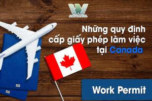 Những quy định cấp giấy phép làm việc tại Canada