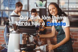 Quy định làm thêm khi du học ở Canada