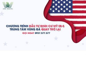 CHƯƠNG TRÌNH ĐẦU TƯ ĐỊNH CƯ MỸ EB-5 TRUNG TÂM VÙNG ĐÃ QUAY TRỞ LẠI