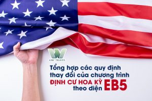 Tổng hợp các quy định thay đổi của chương trình định cư Hoa Kỳ EB 5 từ 15/05/2022